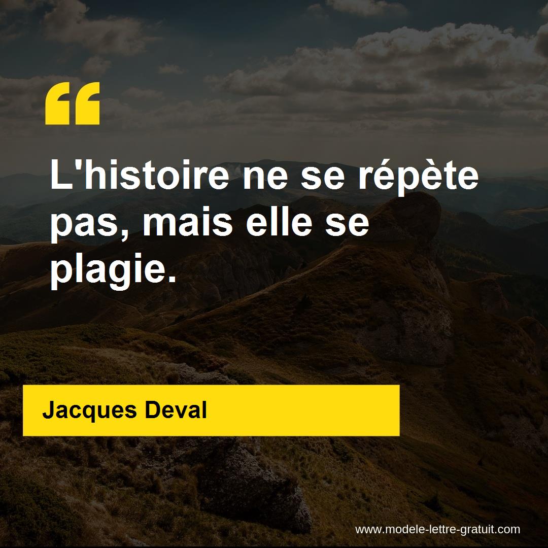 Jacques Deval A Dit L Histoire Ne Se Repete Pas Mais Elle Se Plagie