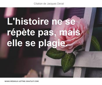 Jacques Deval A Dit L Histoire Ne Se Repete Pas Mais Elle Se Plagie