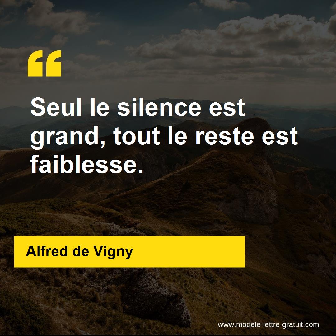 Seul le silence est grand, tout le reste est [...] - Alfred de Vigny