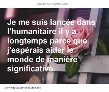 Je Me Suis Lancee Dans L Humanitaire Il Y A Longtemps Parce Que Angelina Jolie