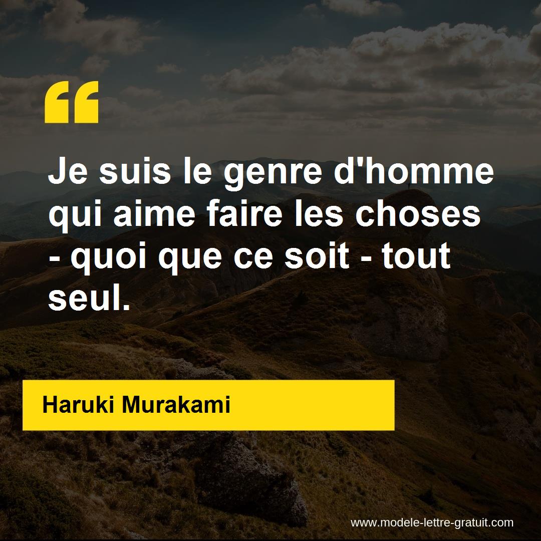 Je Suis Le Genre D Homme Qui Aime Faire Les Choses Quoi Que Ce Haruki Murakami