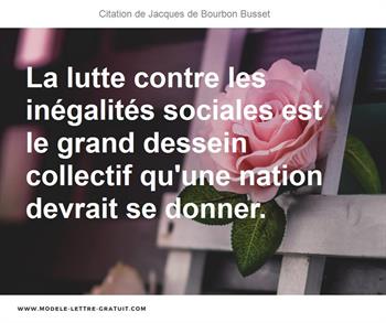 La Lutte Contre Les Inegalites Sociales Est Le Grand Dessein Jacques De Bourbon Busset