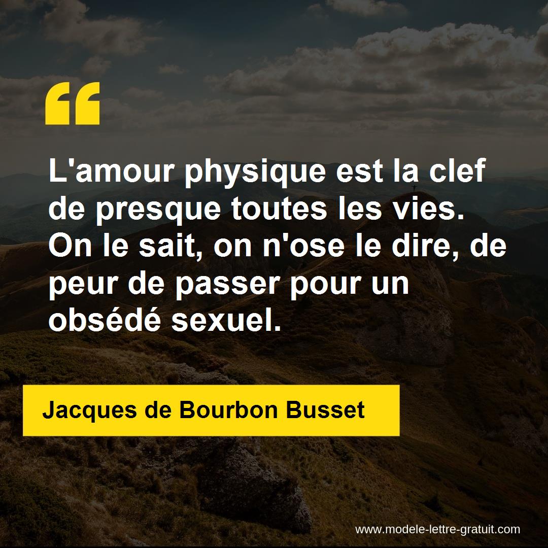 L Amour Physique Est La Clef De Presque Toutes Les Vies On Le Jacques De Bourbon Busset