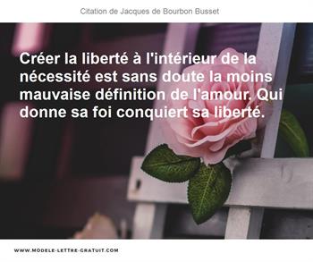 Creer La Liberte A L Interieur De La Necessite Est Sans Doute La Jacques De Bourbon Busset