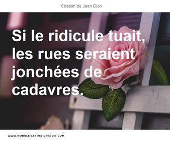 Si Le Ridicule Tuait Les Rues Seraient Jonchees De Cadavres