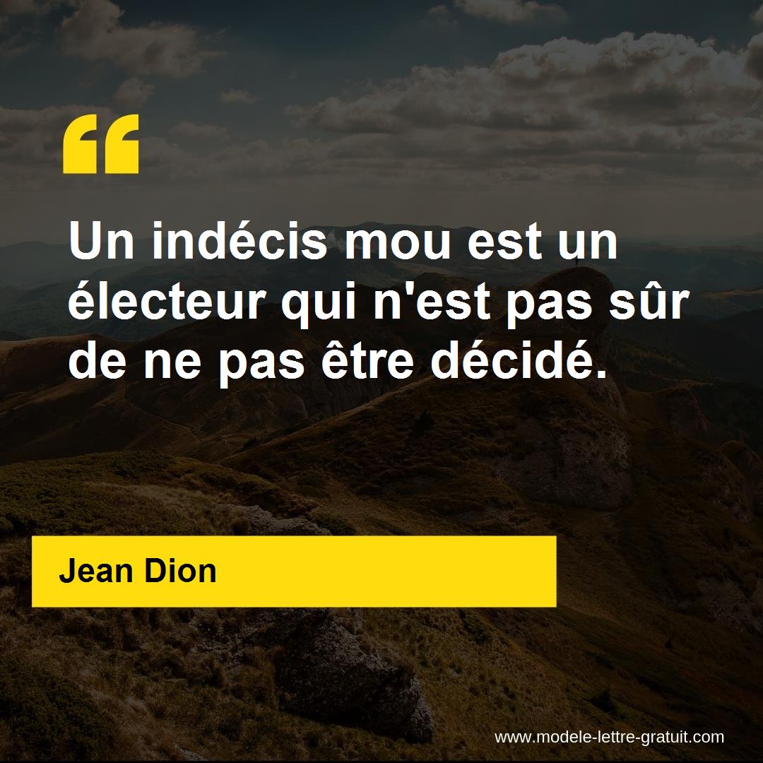 Un Indecis Mou Est Un Electeur Qui N Est Pas Sur De Ne Pas Etre Jean Dion