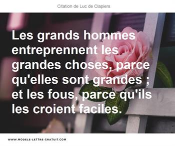 Les Grands Hommes Entreprennent Les Grandes Choses Parce Luc De Clapiers