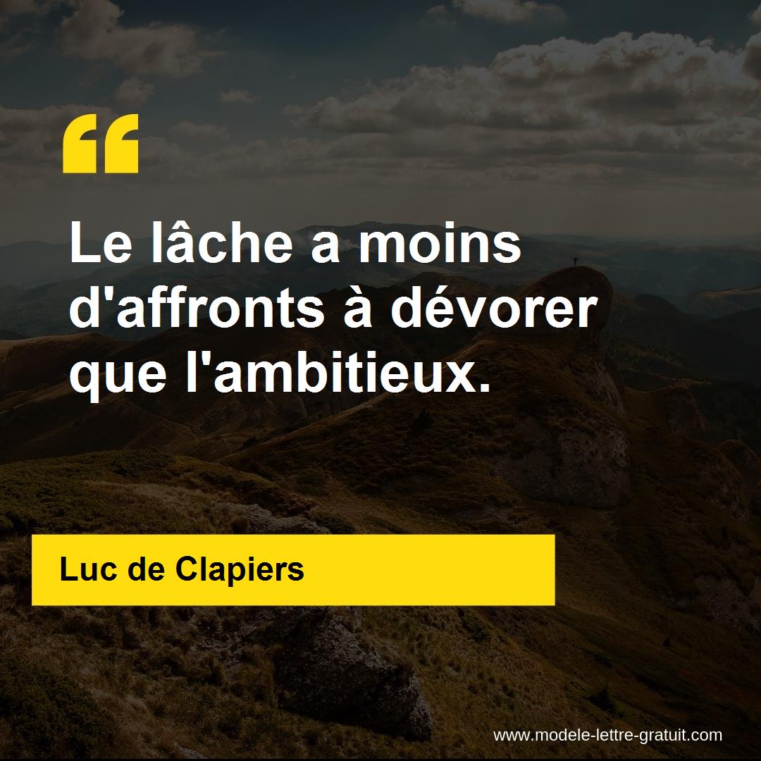 Le lâche a moins d'affronts à dévorer que l'ambitieux.