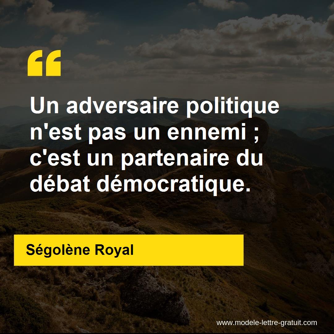 Un Adversaire Politique N Est Pas Un Ennemi C Est Un Segolene Royal