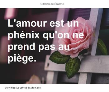 L Amour Est Un Phenix Qu On Ne Prend Pas Au Piege