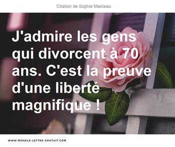 J Admire Les Gens Qui Divorcent A 70 Ans C Est La Preuve D Une Sophie Marceau