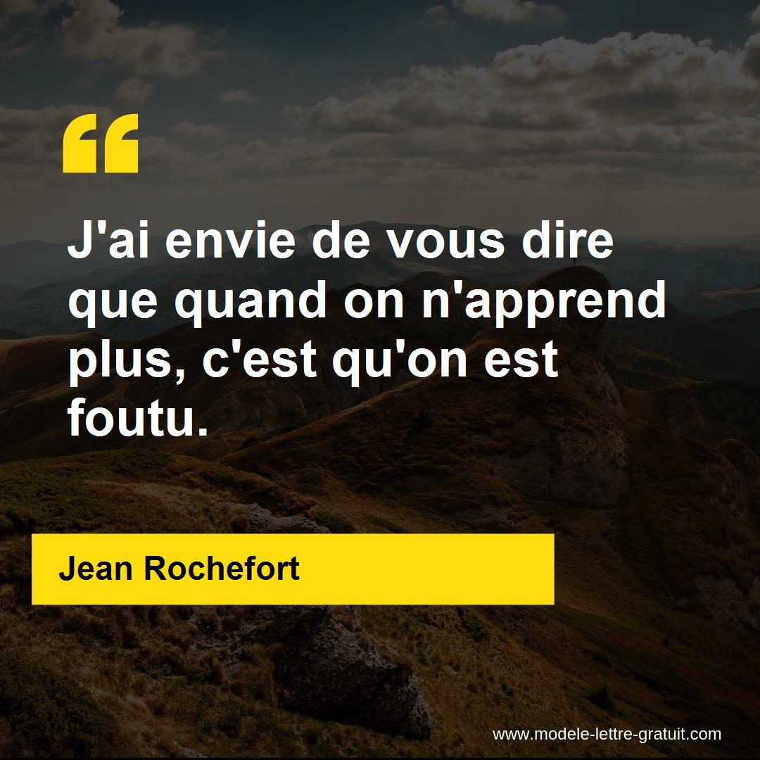 J Ai Envie De Vous Dire Que Quand On N Apprend Plus C Est Qu On Jean Rochefort