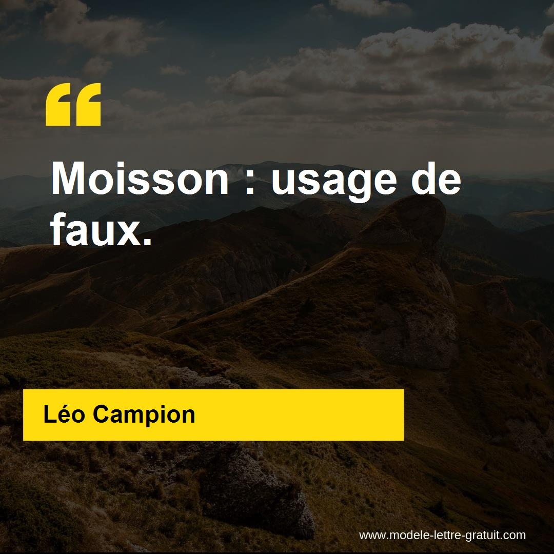 Léo Campion a dit : Moisson : usage de faux.