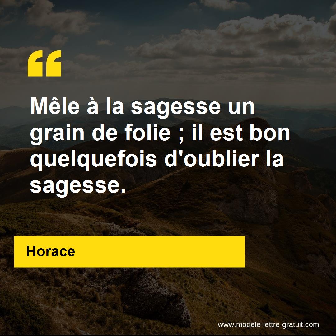 Mele A La Sagesse Un Grain De Folie Il Est Bon Quelquefois Horace