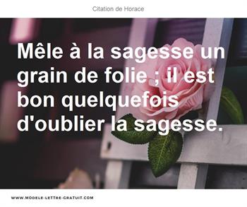 Mele A La Sagesse Un Grain De Folie Il Est Bon Quelquefois Horace