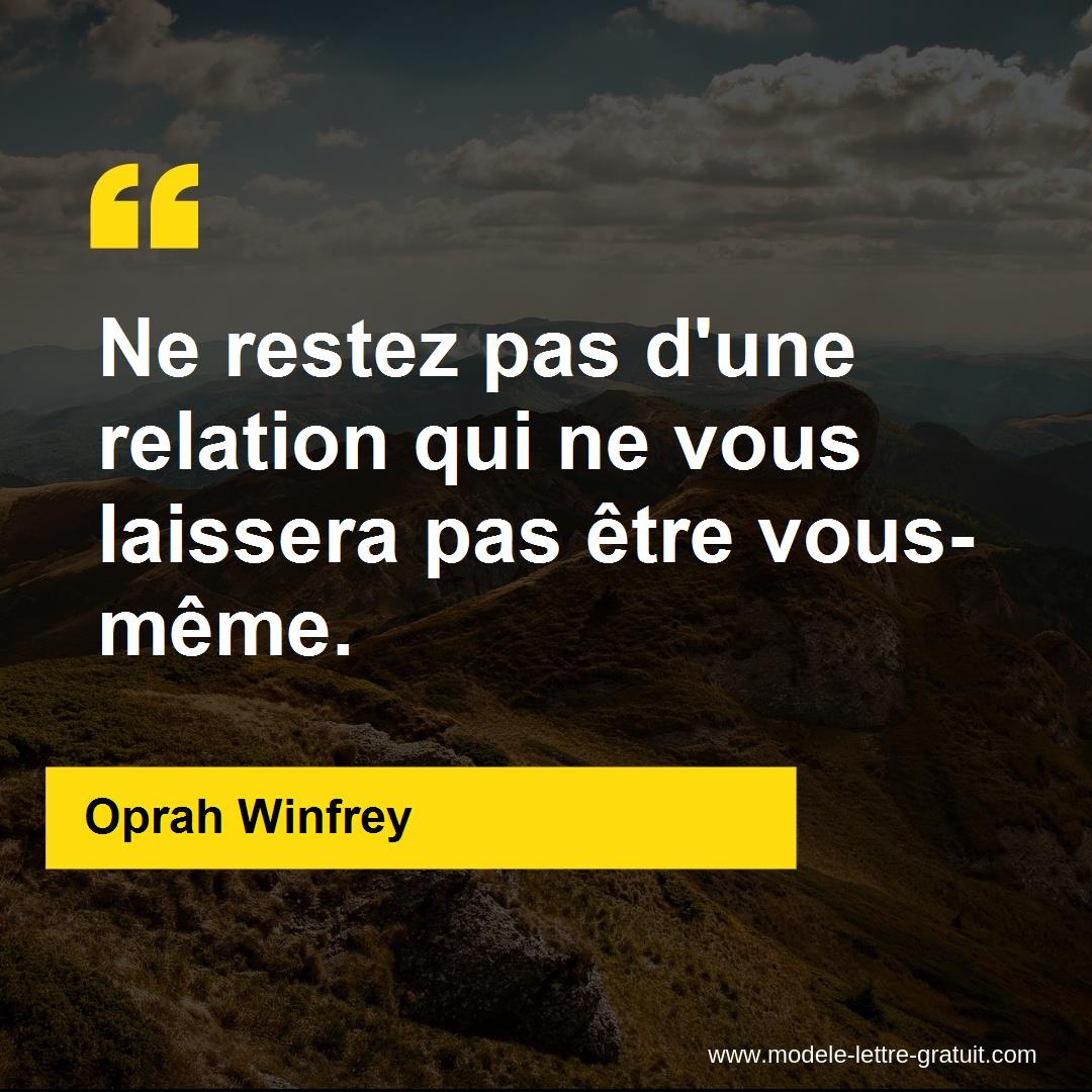 Ne Restez Pas D Une Relation Qui Ne Vous Laissera Pas Etre Oprah Winfrey