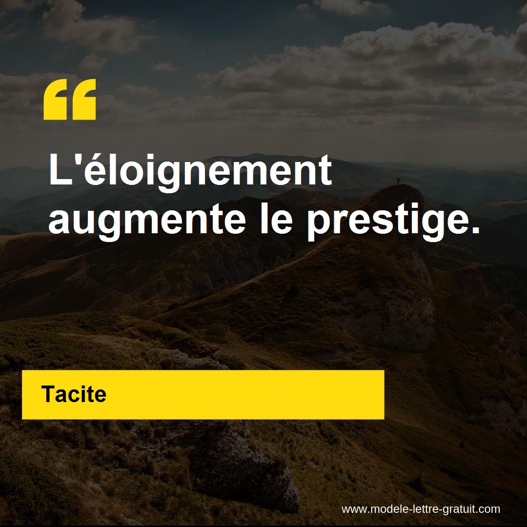 Tacite A Dit L Eloignement Augmente Le Prestige