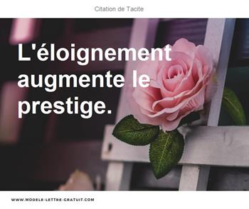 Tacite A Dit L Eloignement Augmente Le Prestige