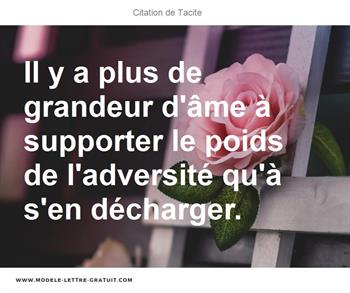 Il Y A Plus De Grandeur D Ame A Supporter Le Poids De Tacite