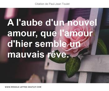 A L Aube D Un Nouvel Amour Que L Amour D Hier Semble Un Mauvais Paul Jean Toulet