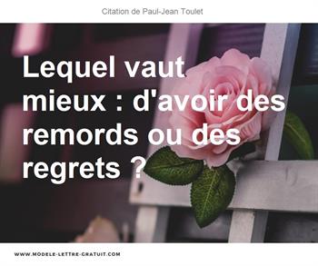 Lequel Vaut Mieux D Avoir Des Remords Ou Des Regrets