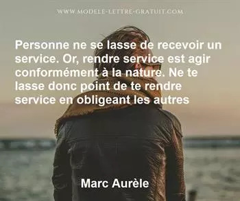 Personne Ne Se Lasse De Recevoir Un Service Or Rendre Service Marc Aurele