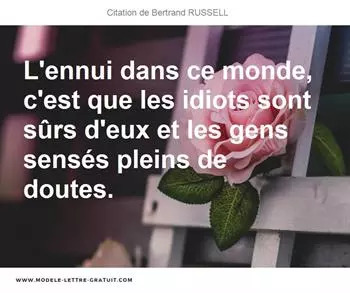 L Ennui Dans Ce Monde C Est Que Les Idiots Sont Surs D Eux Et Bertrand Russell