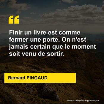 Finir Un Livre Est Comme Fermer Une Porte On N Est Jamais Bernard Pingaud