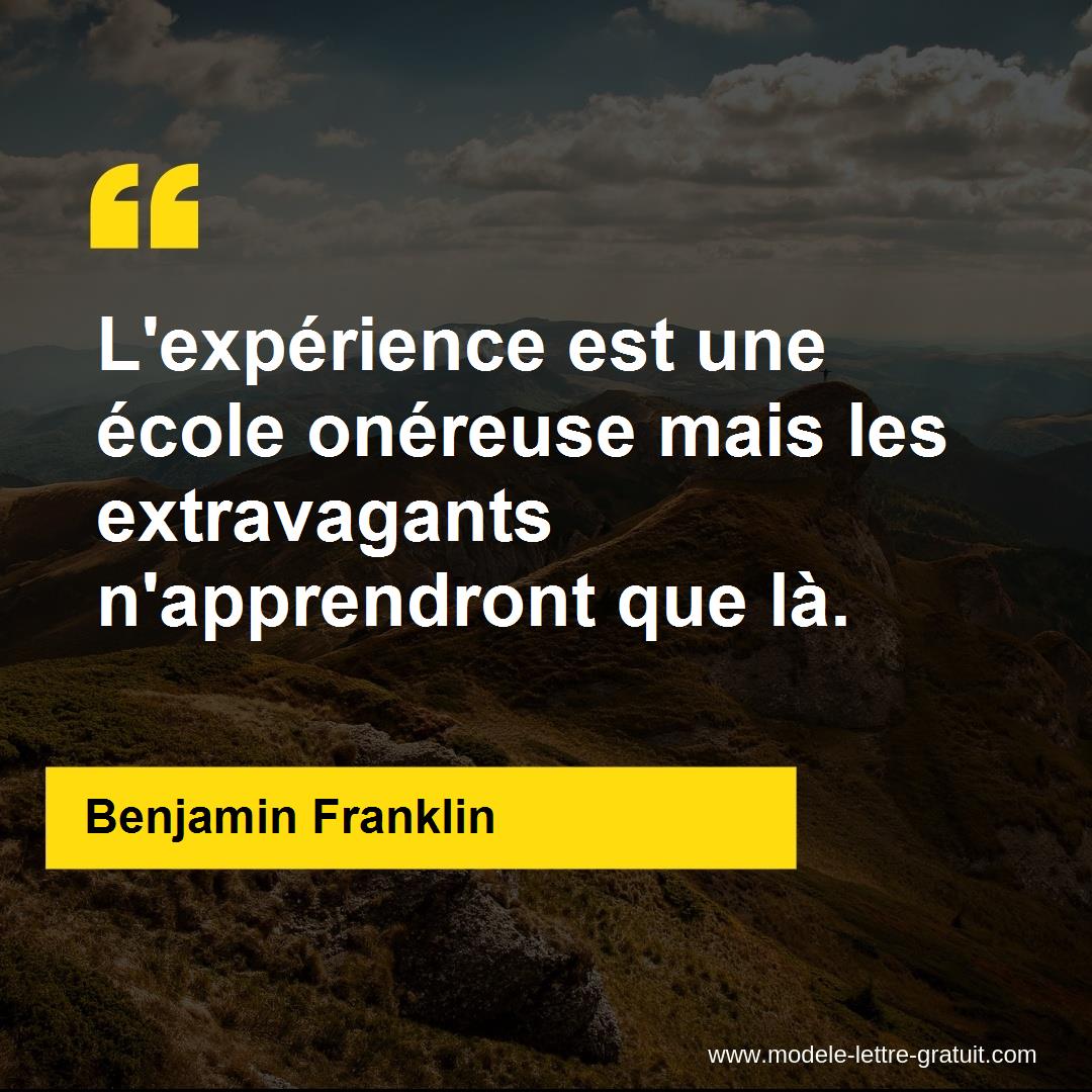 L'expérience est une école onéreuse mais les extravagants [...] - Benjamin Franklin
