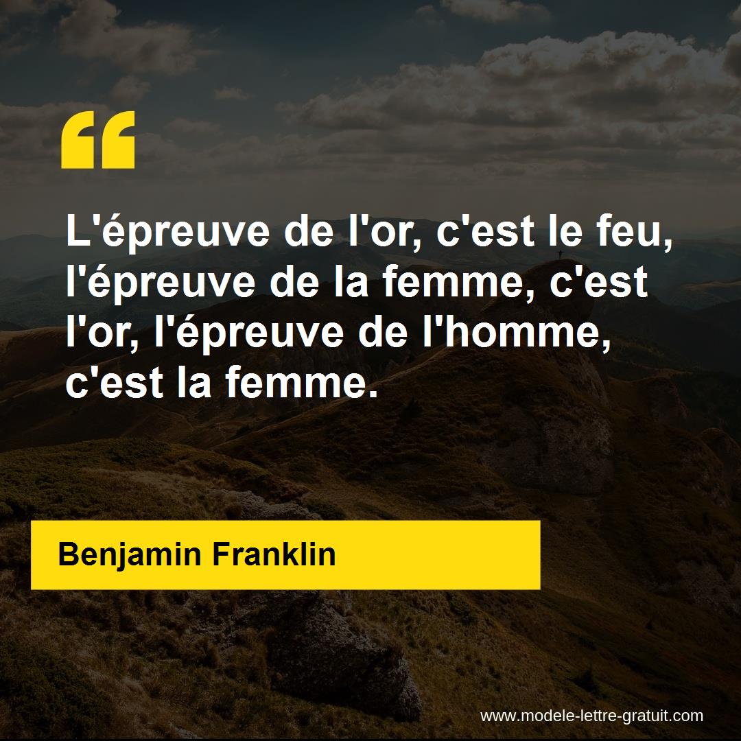 L Epreuve De L Or C Est Le Feu L Epreuve De La Femme C Est Benjamin Franklin