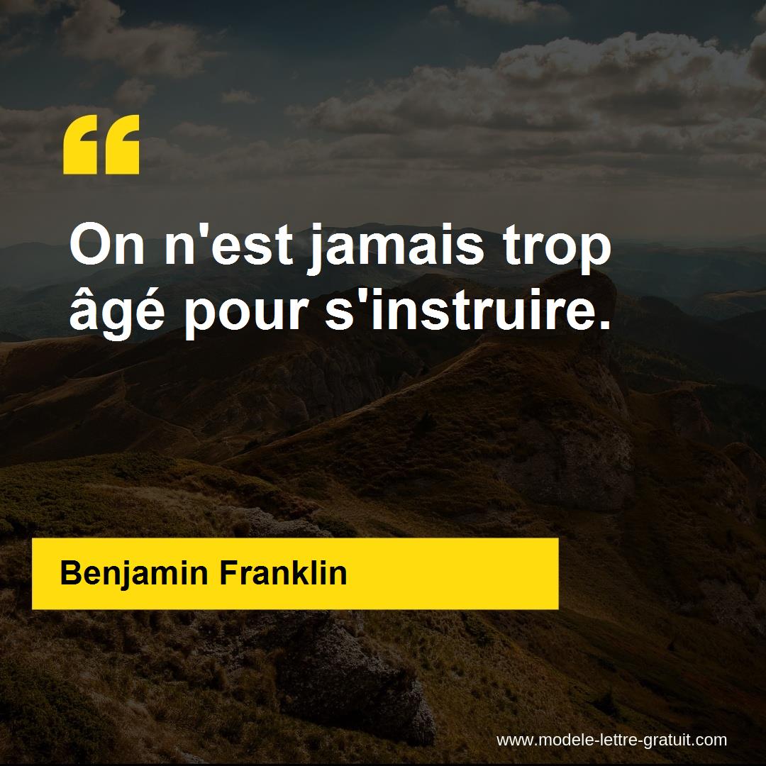 Benjamin Franklin a dit On n�est jamais trop âgé pour s Benjamin Franklin a dit On n�est jamais trop âgé pour s
