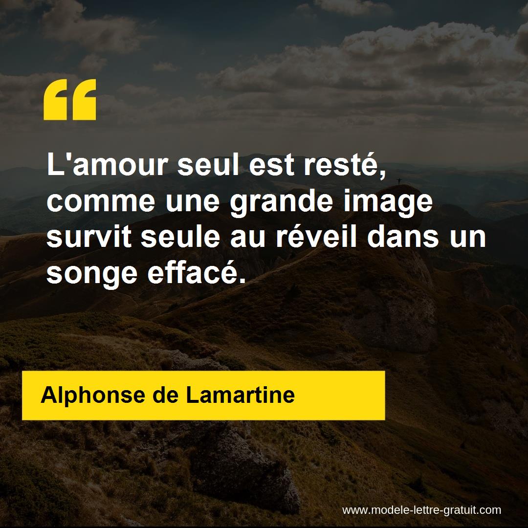 L Amour Seul Est Reste Comme Une Grande Image Survit Seule Au Alphonse De Lamartine
