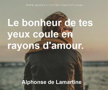 Alphonse De Lamartine A Dit Le Bonheur De Tes Yeux Coule En Rayons D Amour