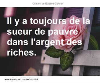 Il Y A Toujours De La Sueur De Pauvre Dans L Argent Des Riches