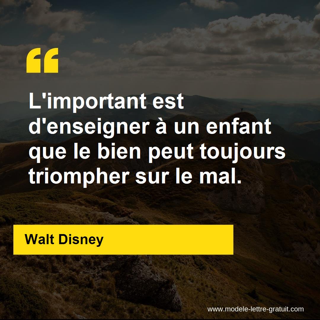 L Important Est D Enseigner A Un Enfant Que Le Bien Peut Walt Disney