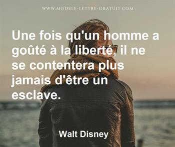 Une Fois Qu Un Homme A Goute A La Liberte Il Ne Se Contentera Walt Disney