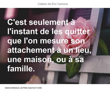 C Est Seulement A L Instant De Les Quitter Que L On Mesure Son Eric Cantona