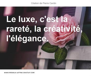 Le Luxe C Est La Rarete La Creativite L Elegance