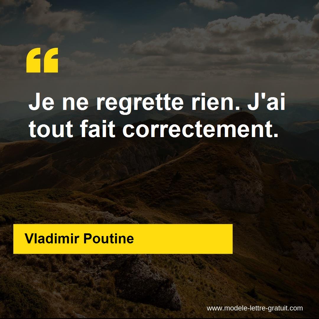 Vladimir Poutine A Dit Je Ne Regrette Rien J Ai Tout Fait Correctement