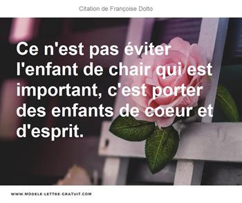 Ce N Est Pas Eviter L Enfant De Chair Qui Est Important C Est Francoise Dolto