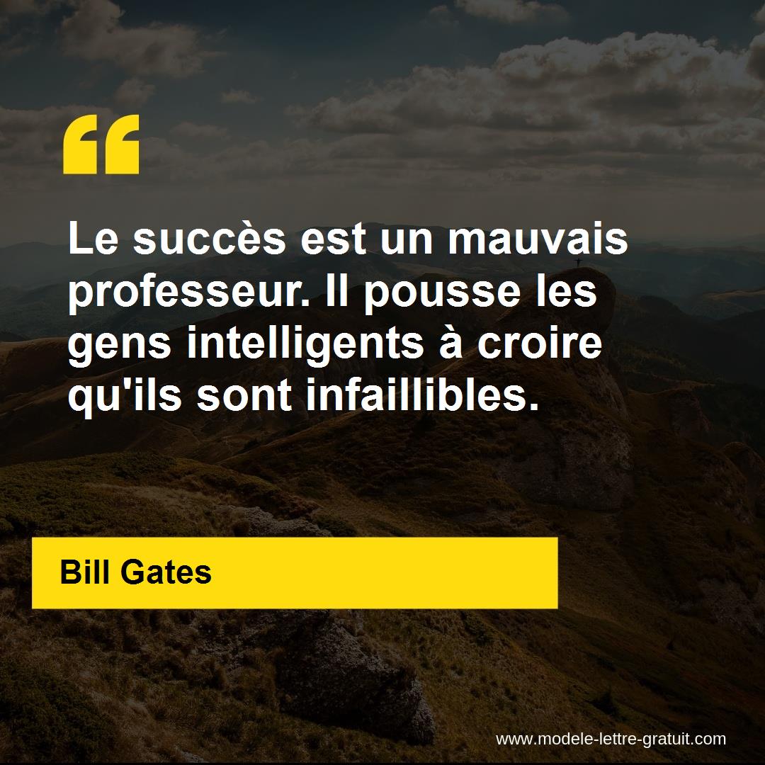 Le Succes Est Un Mauvais Professeur Il Pousse Les Gens Bill Gates