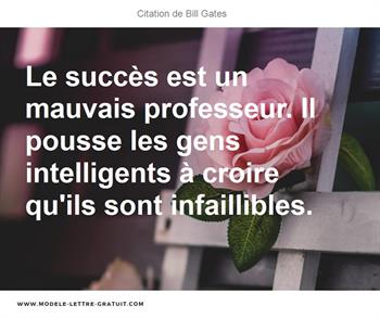 Le Succes Est Un Mauvais Professeur Il Pousse Les Gens Bill Gates