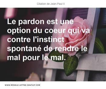 Le Pardon Est Une Option Du Coeur Qui Va Contre L Instinct Jean Paul Ii