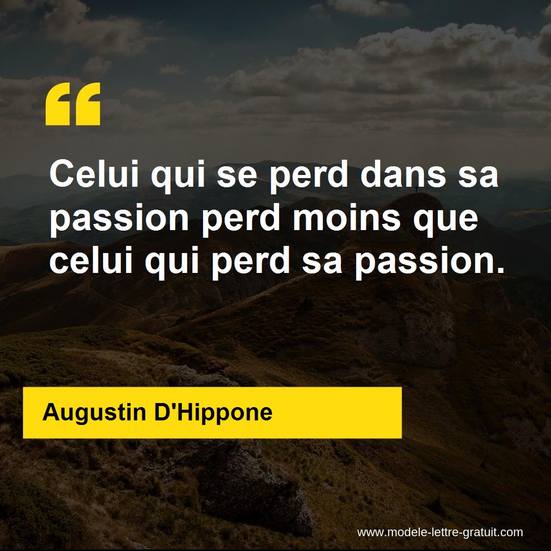 Celui Qui Se Perd Dans Sa Passion Perd Moins Que Celui Qui Perd Augustin D Hippone