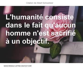 L Humanite Consiste Dans Le Fait Qu Aucun Homme N Est Sacrifie A Albert Schweitzer