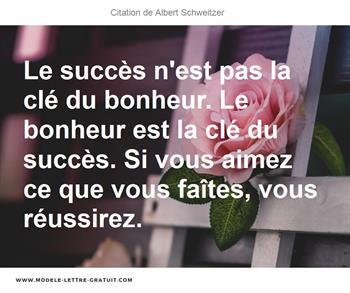 Le Succes N Est Pas La Cle Du Bonheur Le Bonheur Est La Cle Du Albert Schweitzer