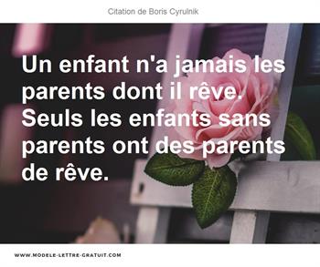 Un Enfant N A Jamais Les Parents Dont Il Reve Seuls Les Enfants Boris Cyrulnik