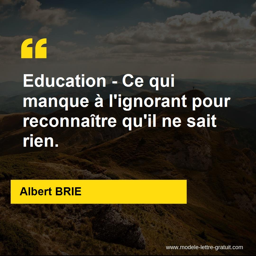 Education Ce Qui Manque A L Ignorant Pour Reconnaitre Qu Il Ne Albert Brie Education Ce Qui Manque A L Ignorant Pour Reconnaitre Qu Il Ne Albert Brie