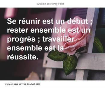 Se Reunir Est Un Debut Rester Ensemble Est Un Progres Henry Ford