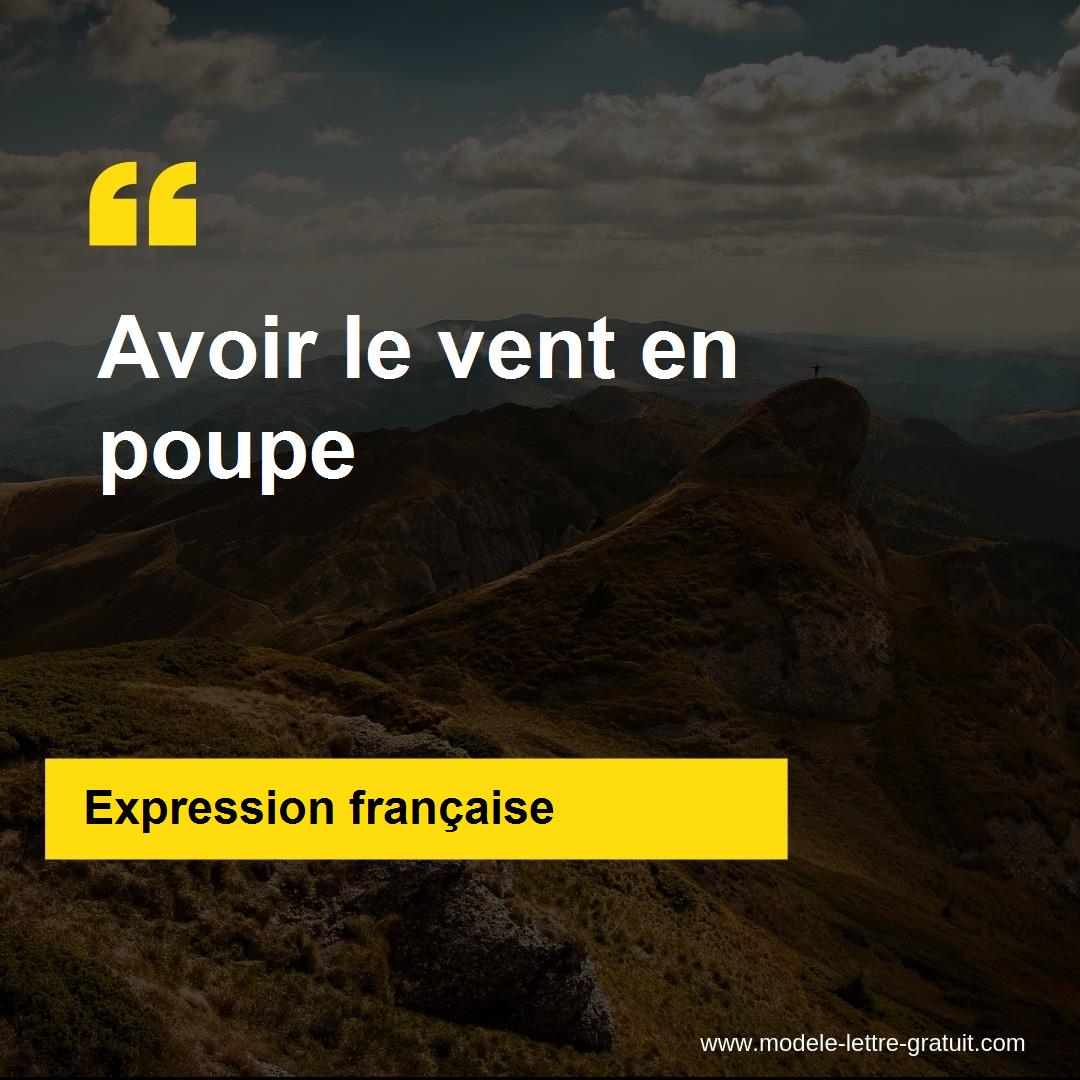 L'expression « Avoir le vent en poupe », signification et origine